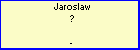 Jaroslaw ?